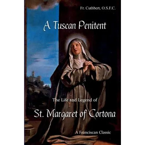 A Tuscan Penitent: The Life and Legend of St. Margaret of Cortona