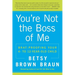 You're Not the Boss of Me: Brat-Proofing Your Four- To Twelve-Year-Old Child