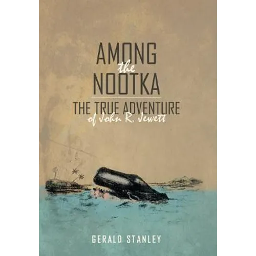 Among the Nootka: The True Adventure of John R. Jewett