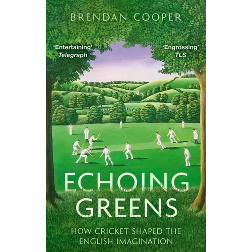 Echoing Greens: Cricket and the English Imagination: Cricket and the English Imagination
