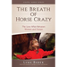 The Breath of Horse Crazy: The Love Affair Between Women and Horses