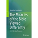 The Miracles of the Bible Viewed Differently: Part 1 the New Testament