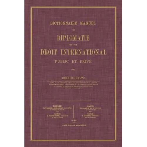 Dictionnaire Manuel de Diplomatie et de Droit International: Public et Prive