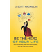 Be the Hero of Your Life: Ditch the Excuses, Take Your Hero's Journey, and Find Your Life's Purpose