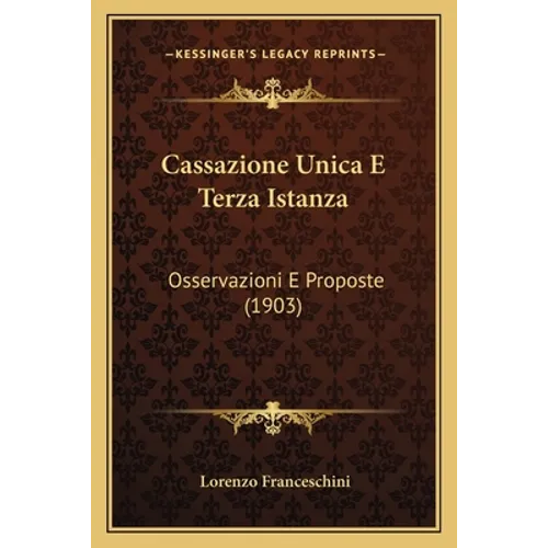 Cassazione Unica E Terza Istanza: Osservazioni E Proposte (1903)