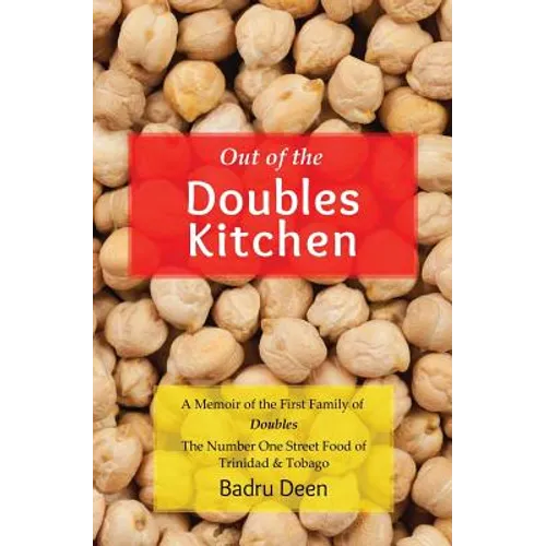 Out of the Doubles Kitchen: A Memoir of the First Family of Doubles - The Number One Street Food of Trinidad & Tobago.