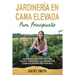 Jardinería En Cama Elevada Para Principiantes: Guía avanzada para cultivar frutas y verduras en jardines de camas elevadas mes por mes