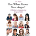 But What About Your Anger?