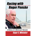 Racing with Roger Penske: A History of a Motorsport Dynasty