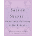 Sacred Shapes Conscious Coloring Book: Intentional Manifesting Worksheets and Coloring Pages