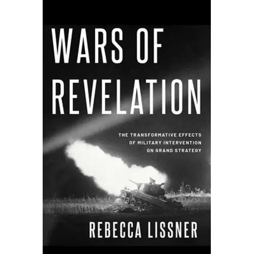 Wars of Revelation: The Transformative Effects of Military Intervention on Grand Strategy