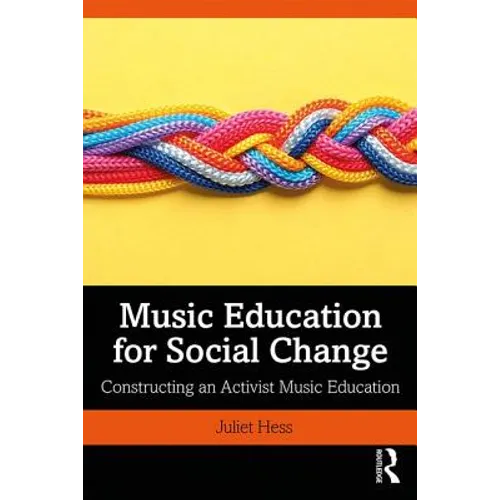 Music Education for Social Change: Constructing an Activist Music Education