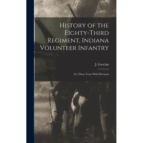 History of the Eighty-third Regiment, Indiana Volunteer Infantry; for Three Years With Sherman