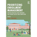 Prioritizing Enrollment Management: Effective Practices and Strategies for Student Success and Completion