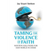 Taming the Violence of Faith: Win-Win Solutions for Our World in Crisis
