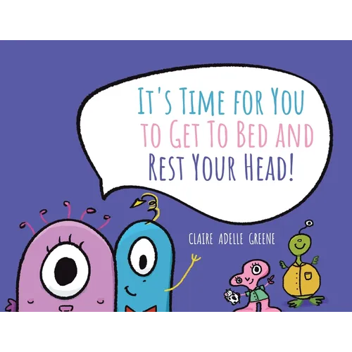 It's Time for You to Get To Bed and Rest Your Head!