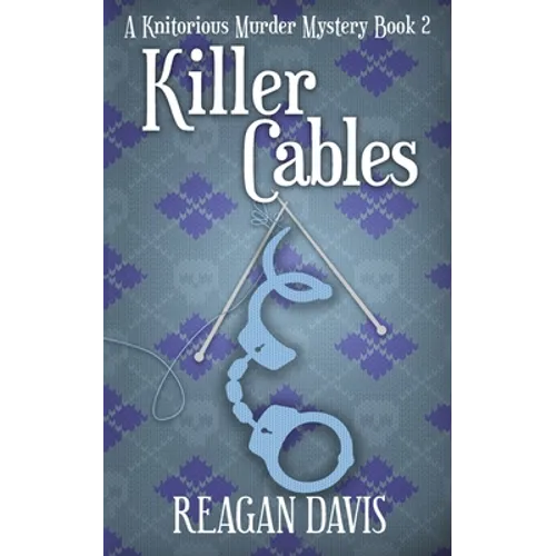 Killer Cables: A Knitorious Murder Mystery Book 2
