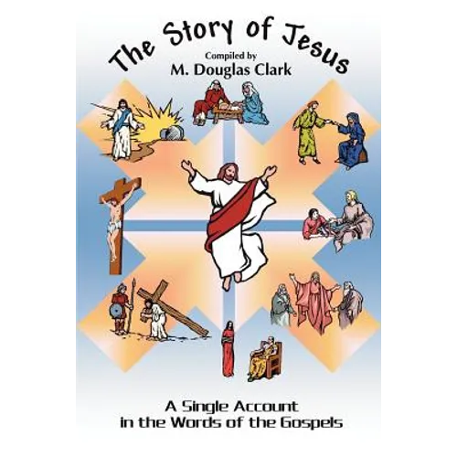 The Story of Jesus: A Single Account in the Words of the Gospels