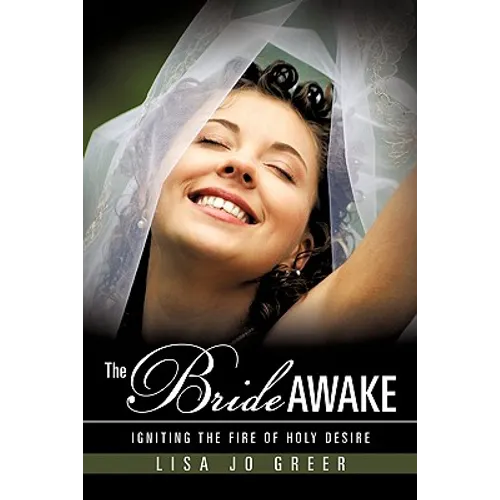 The Bride Awake: Igniting the Fire of Holy Desire