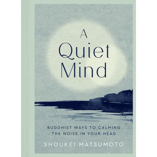 A Quiet Mind: Buddhist Ways to Calm the Noise in Your Head