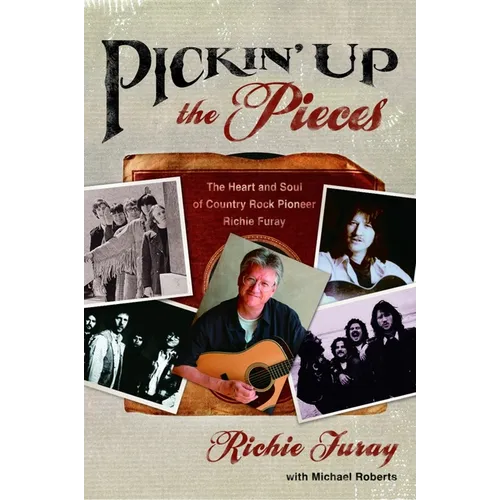 Pickin' Up the Pieces: The Heart and Soul of Country Rock Pioneer Richie Furay