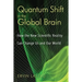 Quantum Shift in the Global Brain: How the New Scientific Reality Can Change Us and Our World