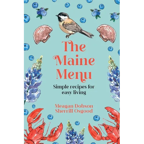 The Maine Menu Simple Recipes for Easy Living