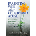 Parenting Well After Childhood Abuse: Be a Great Parent Even if Yours Were Crap