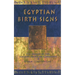 Egyptian Birth Signs: The Secrets of the Ancient Egyptian Horoscope