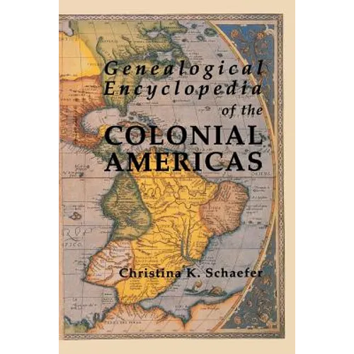 Genealogical Encyclopedia of the Colonial Americas. a Complete Digest of the Records of All the Countries of the Western Hemisphere