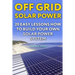 Off Grid Solar Power: 20 Easy Lessons How to Build Your Own Solar Power System