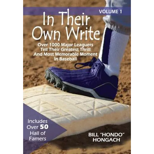 In Their Own Write: Volume 1: Over 1000 Major Leaguers Tell Their Greatest Thrill And Most Memorable Moment In Baseball
