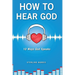 How to Hear God, 10 Ways God Speaks: How to Hear God's Voice