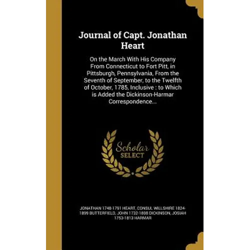 Journal of Capt. Jonathan Heart: On the March With His Company From Connecticut to Fort Pitt, in Pittsburgh, Pennsylvania, From the Seventh of Septemb