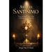 Ante el Santísimo: Una ayuda para tus visitas al Santísimo Sacramento