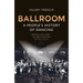 Ballroom: A People's History of Dancing