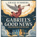 Gabriel's Good News: A Bible Bedtime Story of Hope