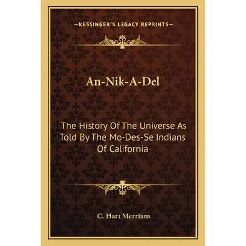 An-Nik-A-Del: The History Of The Universe As Told By The Mo-Des-Se Indians Of California