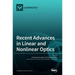 Recent Advances in Linear and Nonlinear Optics