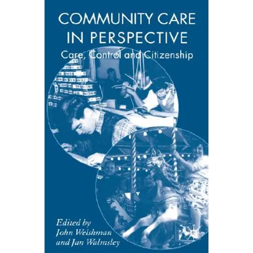 Community Care in Perspective: Care, Control and Citizenship