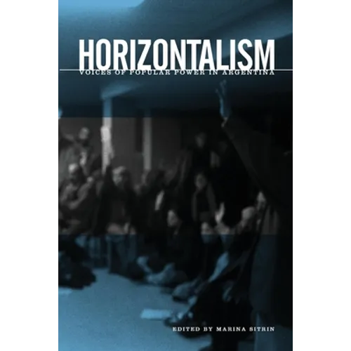 Horizontalism: Voices of Popular Power in Argentina