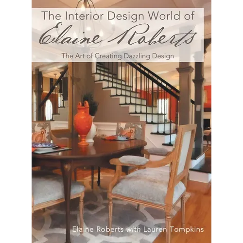 The Interior Design World of Elaine Roberts: The Art of Creating Dazzling Design