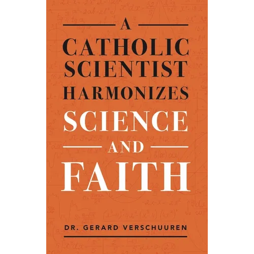 A Catholic Scientist Harmonizes Science and Faith