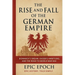 The Rise and Fall of the German Empire: Bismarck's Dream, Kaiser's Ambitions, and the Road to World War I