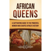 African Queens: A Captivating Guide to the Powerful Women Who Shaped Africa's History