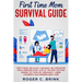 First Time Mom Survival Guide: Don't Panic! We've Got Your Back. Be a Rockstar Mom & Prepare Every Step of The Most Exciting Journey of Your Life. Pr
