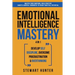 Emotional Intelligence Mastery: Master Your Emotions, Build Positive Habits & Mental Toughness To Reach Your Full Potential