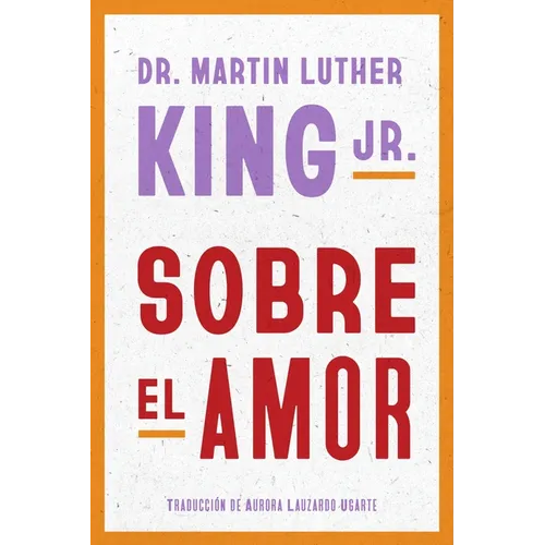 Dr. Martin Luther King Jr. on Love \ Sobre El Amor (Spanish Edition)