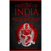 History of India: A Concise Introduction to Indian History, Culture, Mythology, Religion, Gandhi, Characters, Empires, Achievements & More Throughout