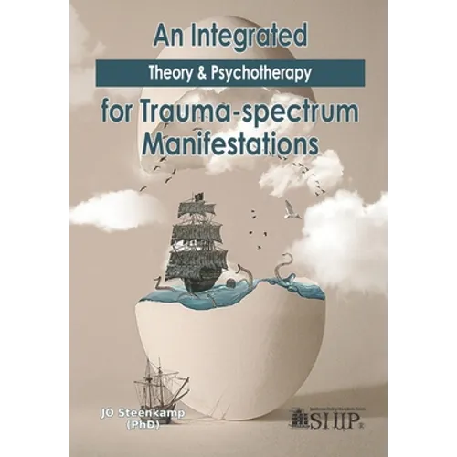 An Integrated Theory & Psychotherapy for Trauma-spectrum Manifestations